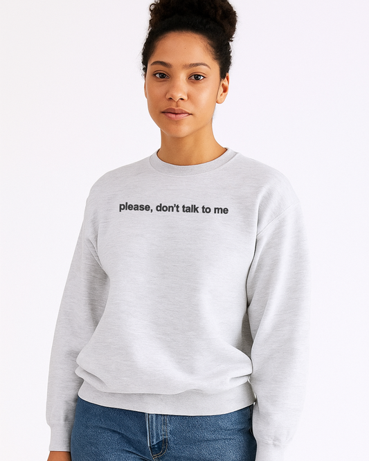 "Please Don't Talk To Me EMBROIDERED Statement Sweater