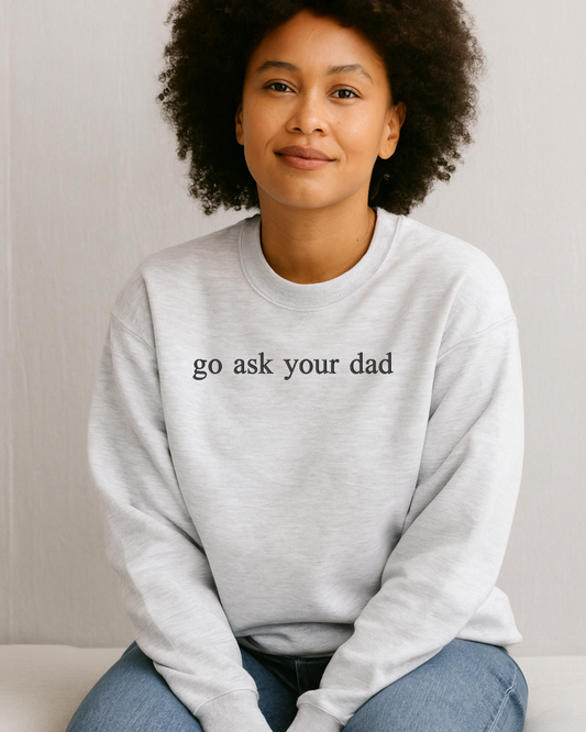 "Go Ask Your Dad" Embroidered Sweater