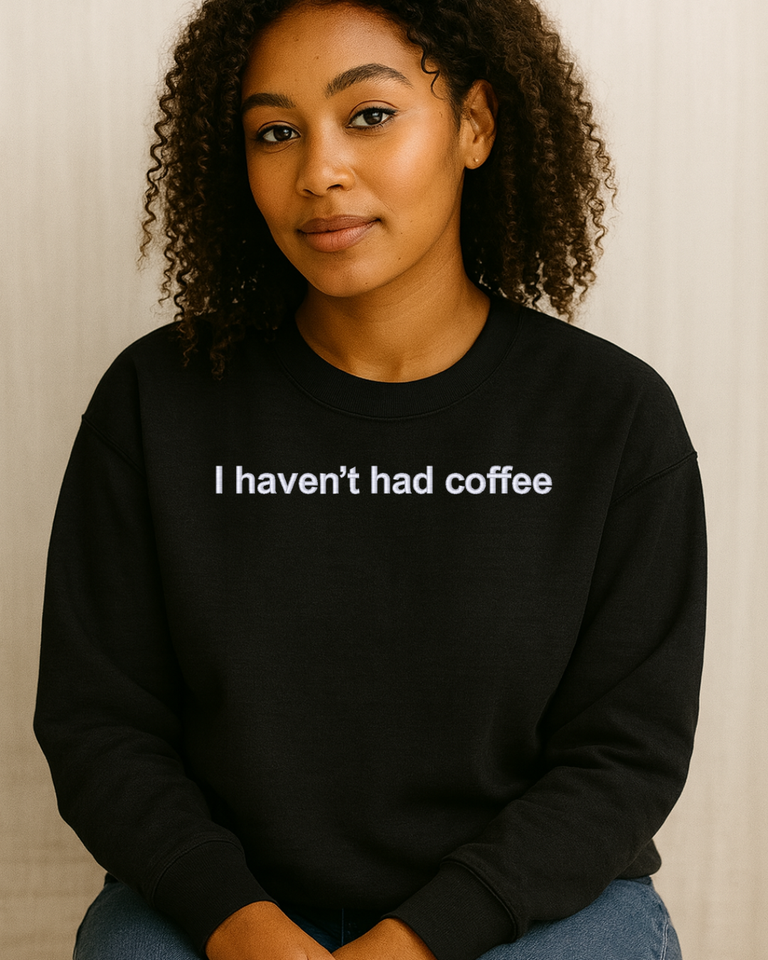 "I haven't had coffee" EMBROIDERED sweater