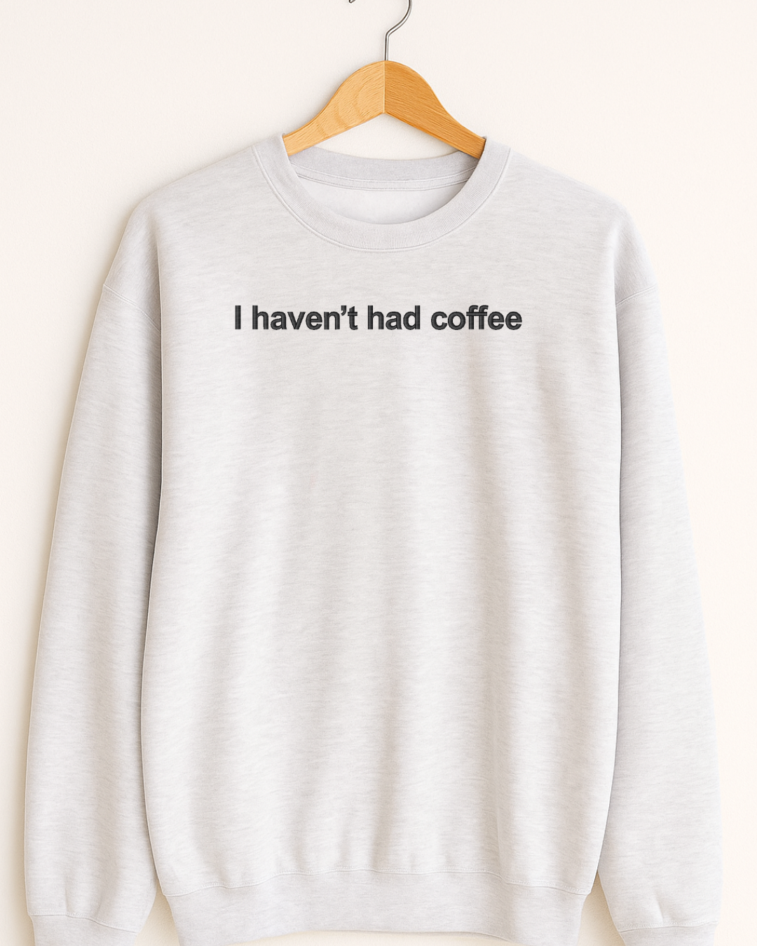 "I haven't had coffee" EMBROIDERED sweater