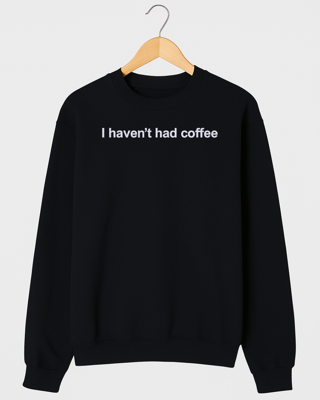 "I haven't had coffee" EMBROIDERED sweater