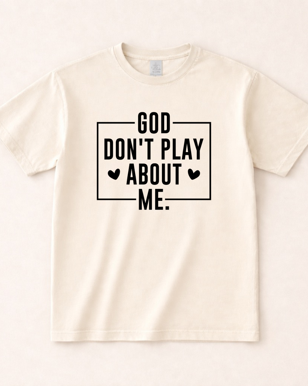 God Don't Play About Me - Ready To Wear Shirt