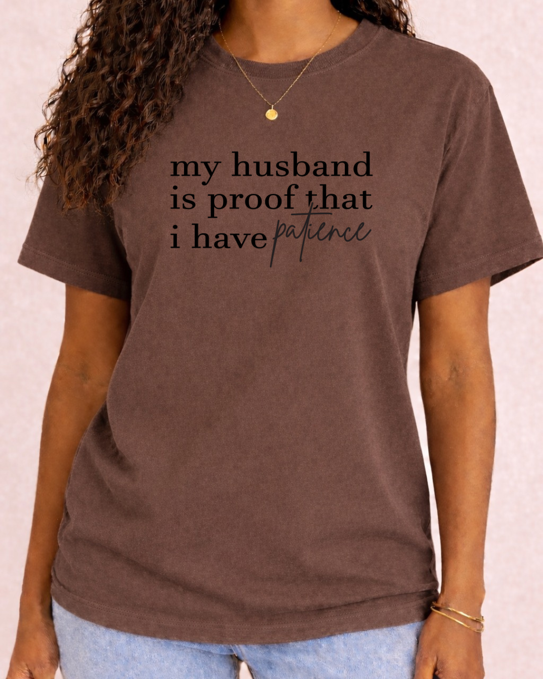 My Husband Is Proof That I have Patience -  Comfort Color C1717 Graphic T shirt