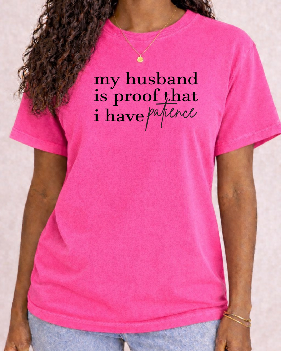My Husband Is Proof That I have Patience -  Comfort Color C1717 Graphic T shirt